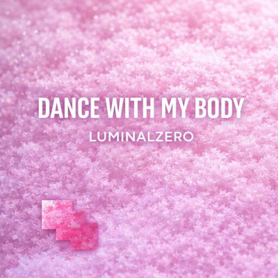 LuminalZero-Dance_With_My_Body-(LS133)-SINGLE-WEB-2026-PTC zhouse cloud download zippy mega